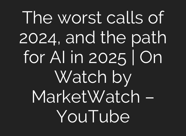 The worst calls of 2024, and the path for <b>AI</b> in 2025 | On Watch by MarketWatch – YouTube