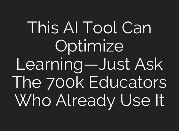 This <b>AI</b> Tool Can Optimize Learning—Just Ask The 700k Educators Who Already Use It