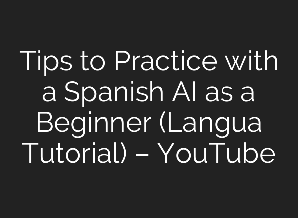 Tips to Practice with a Spanish <b>AI</b> as a Beginner (Langua Tutorial) – YouTube