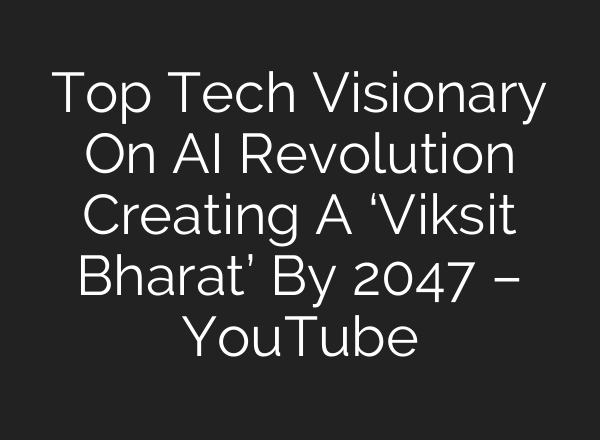 Top Tech Visionary On <b>AI</b> Revolution Creating A ‘Viksit Bharat’ By 2047 – YouTube