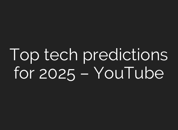 Top tech predictions for 2025 – YouTube