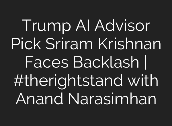 Trump <b>AI</b> Advisor Pick Sriram Krishnan Faces Backlash | #therightstand with Anand Narasimhan