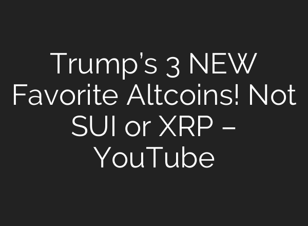Trump’s 3 NEW Favorite Altcoins! Not SUI or XRP – YouTube