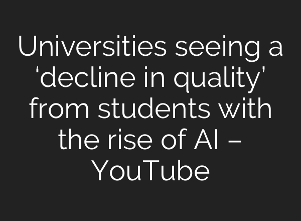 Universities seeing a ‘decline in quality’ from students with the rise of <b>AI</b> – YouTube