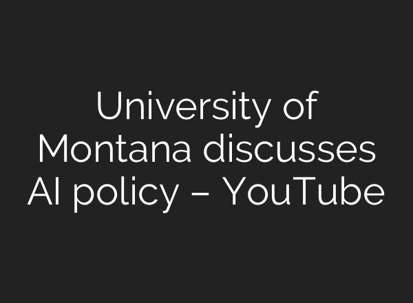 University of Montana discusses <b>AI</b> policy – YouTube