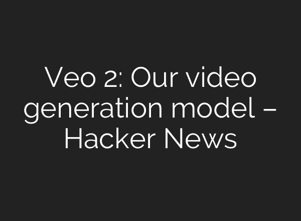 Veo 2: Our video generation model – Hacker News