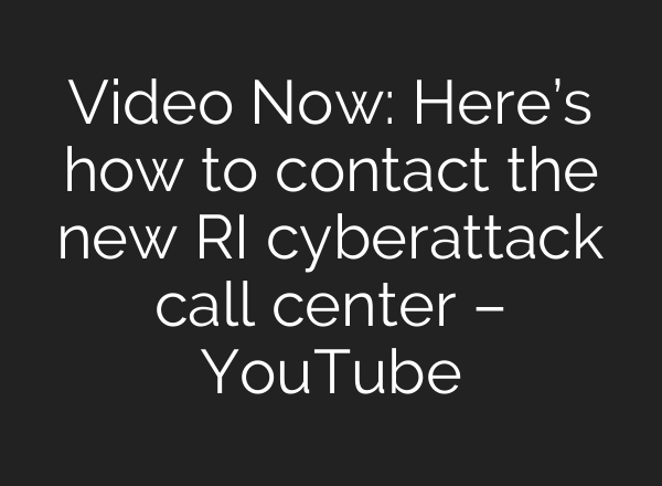 Video Now: Here’s how to contact the new RI cyberattack call center – YouTube