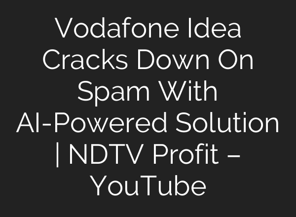 Vodafone Idea Cracks Down On Spam With <b>AI</b>-Powered Solution | NDTV Profit – YouTube