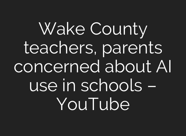 Wake County teachers, parents concerned about <b>AI</b> use in schools – YouTube