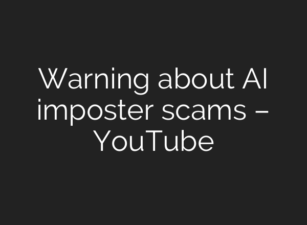 Warning about <b>AI</b> imposter scams – YouTube
