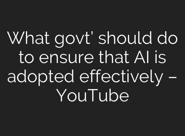 What govt’ should do to ensure that <b>AI</b> is adopted effectively – YouTube