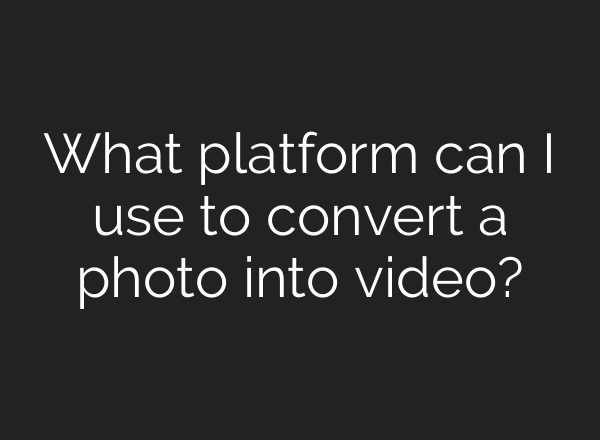 What platform can I use to convert a photo into video?