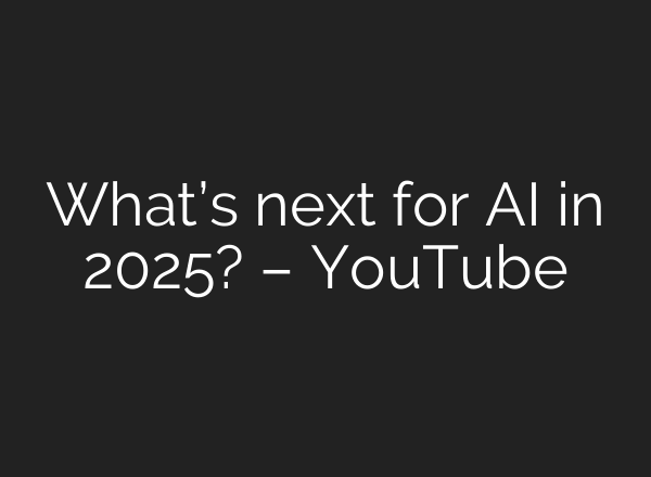 What’s next for <b>AI</b> in 2025? – YouTube