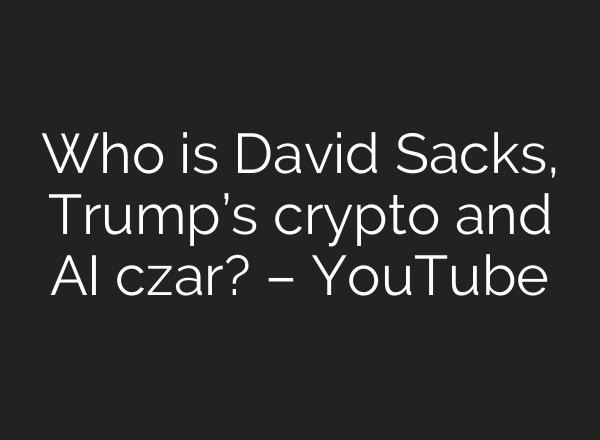 Who is David Sacks, Trump’s crypto and <b>AI</b> czar? – YouTube