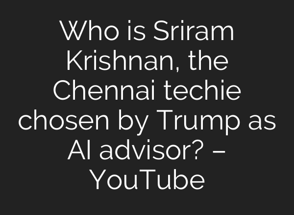 Who is Sriram Krishnan, the Chennai techie chosen by Trump as <b>AI</b> advisor? – YouTube