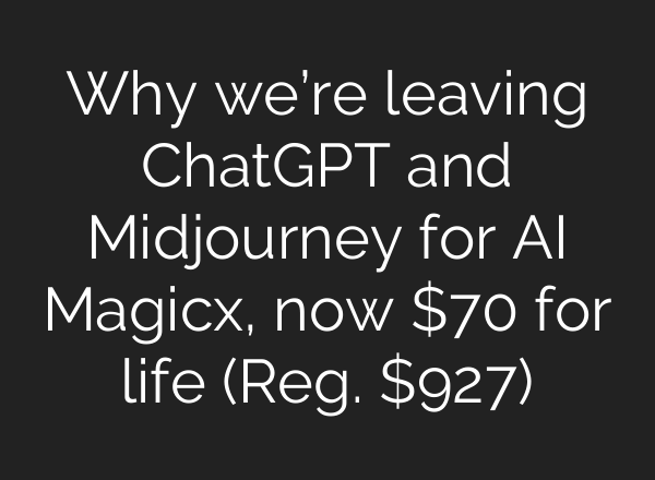 Why we’re leaving ChatGPT and <b>Midjourney</b> for AI Magicx, now $70 for life (Reg. $927)
