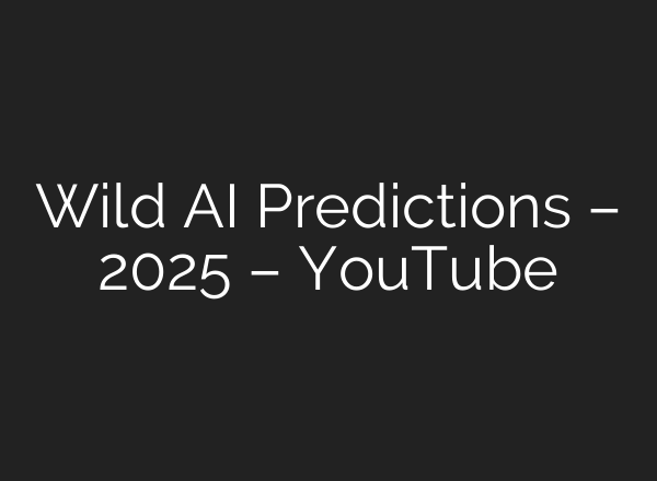 Wild <b>AI</b> Predictions – 2025 – YouTube