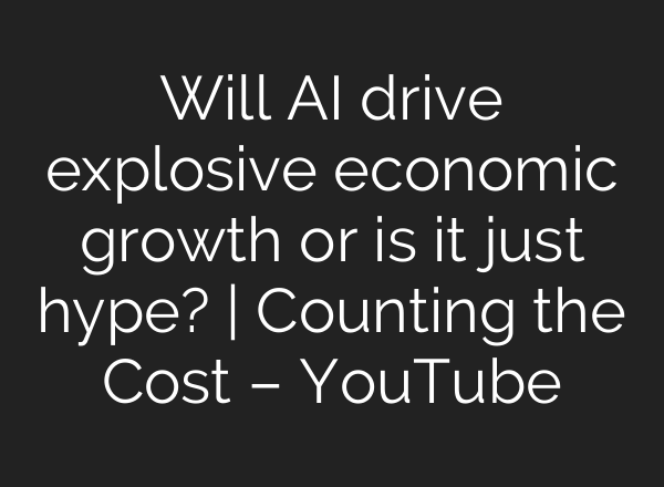 Will <b>AI</b> drive explosive economic growth or is it just hype? | Counting the Cost – YouTube