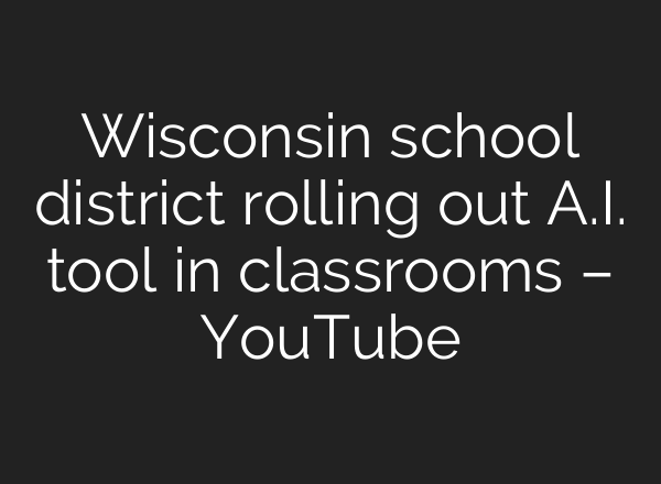 Wisconsin school district rolling out <b>A.I.</b> tool in classrooms – YouTube