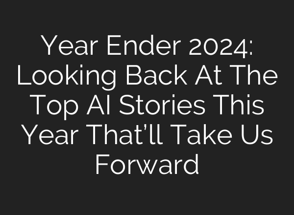 Year Ender 2024: Looking Back At The Top AI Stories This Year That’ll Take Us Forward