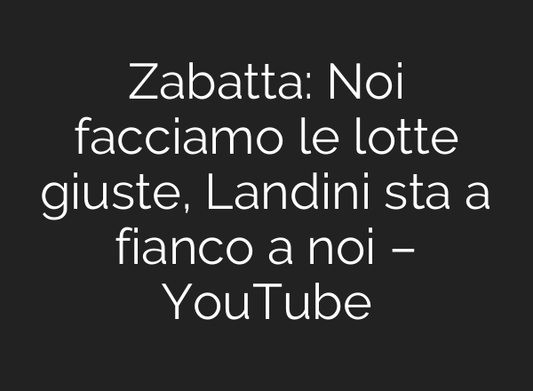 Zabatta: Noi facciamo le lotte giuste, Landini sta a fianco a noi – YouTube