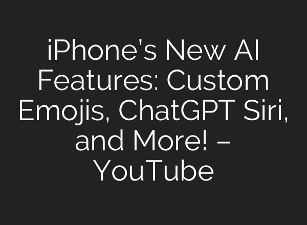 iPhone’s New <b>AI</b> Features: Custom Emojis, ChatGPT Siri, and More! – YouTube