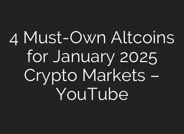 4 Must-Own Altcoins for January 2025 Crypto Markets – YouTube
