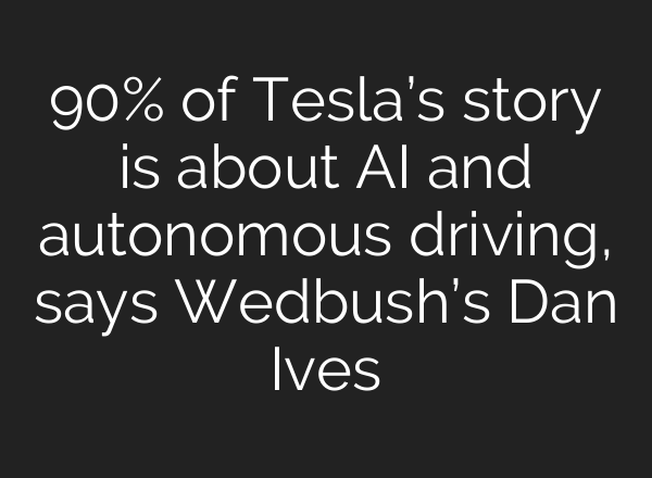 90% of Tesla’s story is about <b>AI</b> and autonomous driving, says Wedbush’s Dan Ives