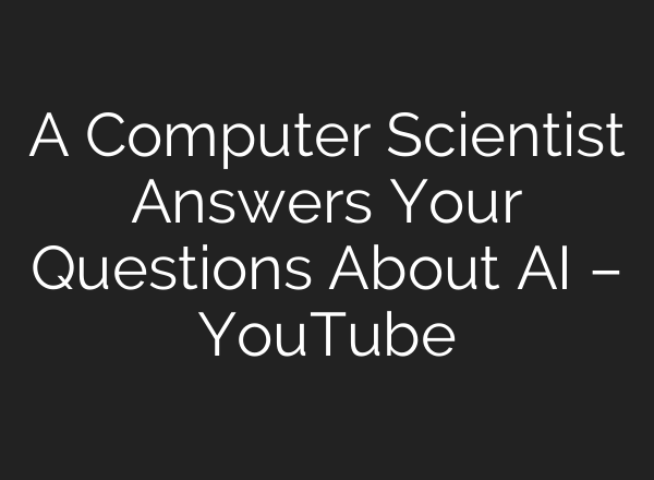 A Computer Scientist Answers Your Questions About <b>AI</b> – YouTube