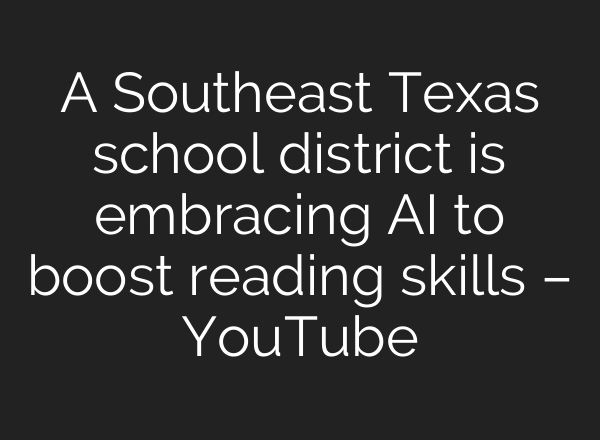 A Southeast Texas school district is embracing <b>AI</b> to boost reading skills – YouTube