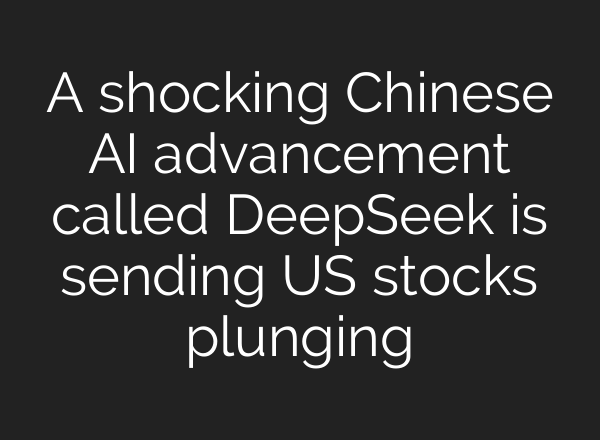 A shocking Chinese <b>AI</b> advancement called DeepSeek is sending US stocks plunging