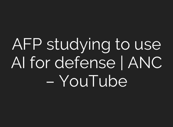 AFP studying to use <b>AI</b> for defense | ANC – YouTube
