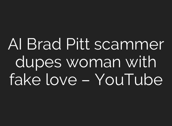 <b>AI</b> Brad Pitt scammer dupes woman with fake love – YouTube