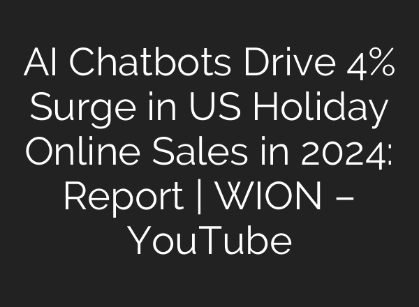 <b>AI</b> Chatbots Drive 4% Surge in US Holiday Online Sales in 2024: Report | WION – YouTube