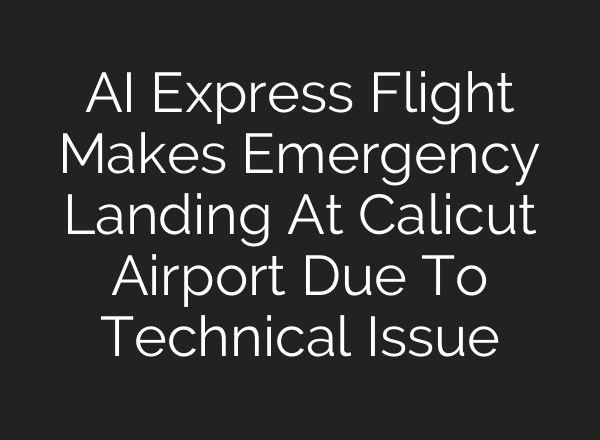 <b>AI</b> Express Flight Makes Emergency Landing At Calicut Airport Due To Technical Issue
