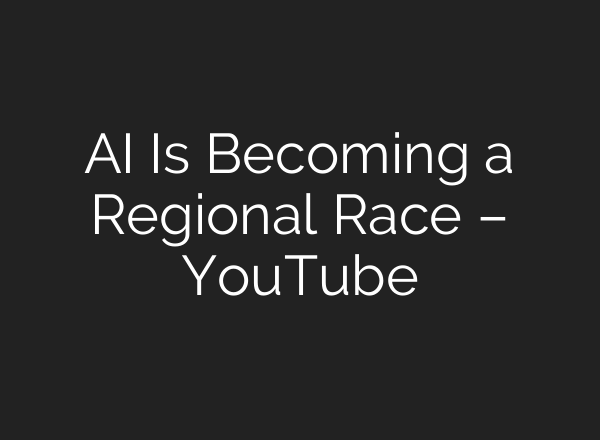 <b>AI</b> Is Becoming a Regional Race – YouTube