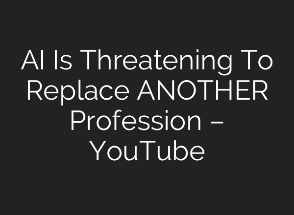 <b>AI</b> Is Threatening To Replace ANOTHER Profession – YouTube