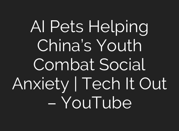 <b>AI</b> Pets Helping China’s Youth Combat Social Anxiety | Tech It Out – YouTube