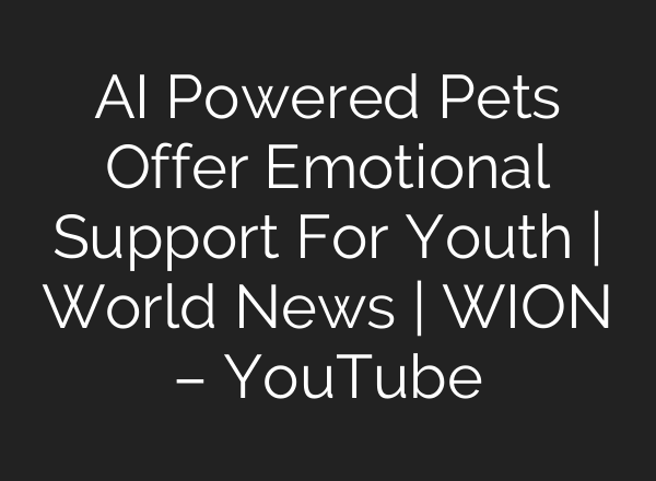 <b>AI</b> Powered Pets Offer Emotional Support For Youth | World News | WION – YouTube
