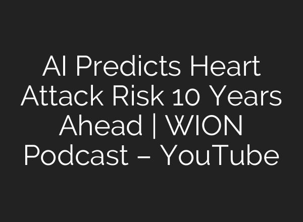 <b>AI</b> Predicts Heart Attack Risk 10 Years Ahead | WION Podcast – YouTube
