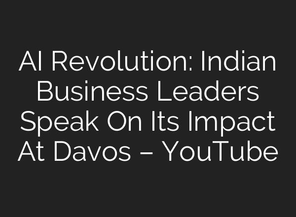 <b>AI</b> Revolution: Indian Business Leaders Speak On Its Impact At Davos – YouTube