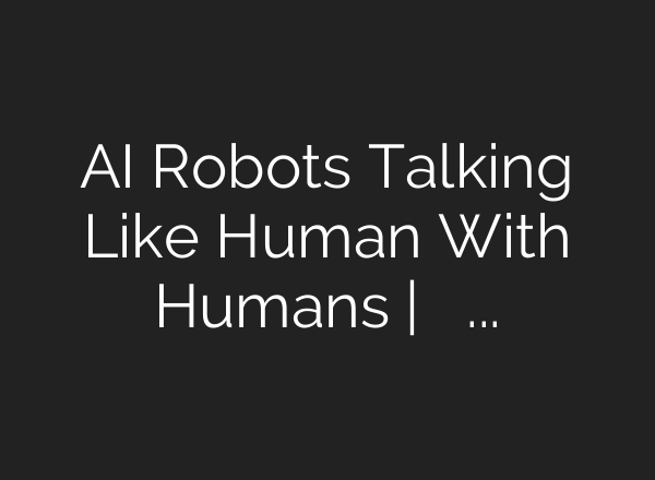 <b>AI</b> Robots Talking Like Human With Humans | మనిషితో మనిషిలాగే మాట్లాడుతున్న ఏఐ రోబో