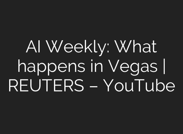 <b>AI</b> Weekly: What happens in Vegas | REUTERS – YouTube