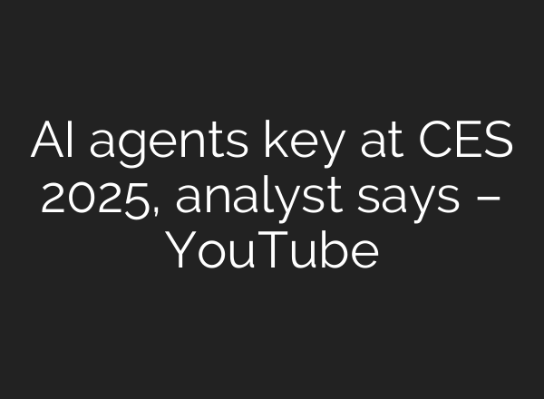 <b>AI</b> agents key at CES 2025, analyst says – YouTube