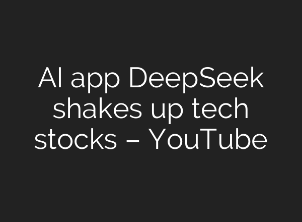 <b>AI</b> app DeepSeek shakes up tech stocks – YouTube