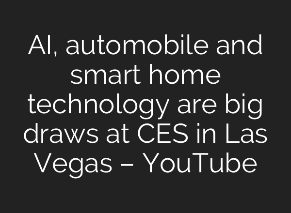 <b>AI</b>, automobile and smart home technology are big draws at CES in Las Vegas – YouTube