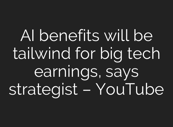 <b>AI</b> benefits will be tailwind for big tech earnings, says strategist – YouTube