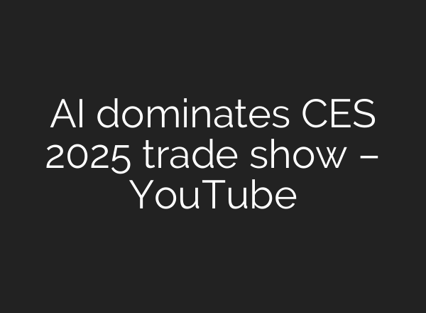 <b>AI</b> dominates CES 2025 trade show – YouTube