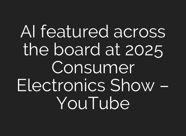 <b>AI</b> featured across the board at 2025 Consumer Electronics Show – YouTube