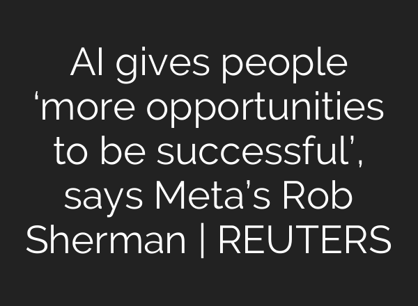 <b>AI</b> gives people ‘more opportunities to be successful’, says Meta’s Rob Sherman | REUTERS
